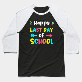 Happy Last Day Of School End Of School Year Baseball T-Shirt